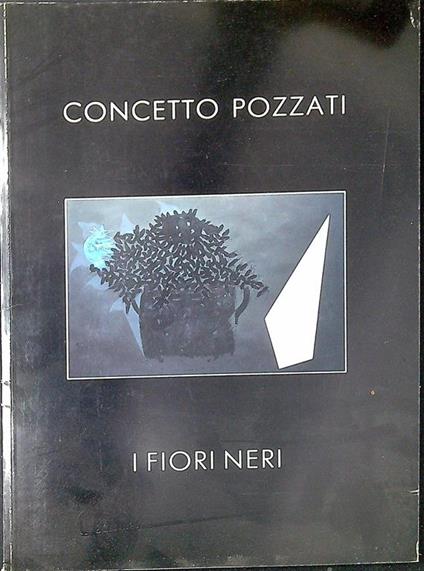 Concetto Pozzati: I fiori neri - Flavio Caroli - copertina