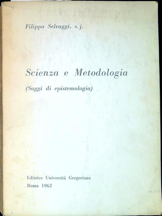 Scienza e Metodologia ( Saggi di epistemologia) - Filippo Selvaggi - copertina