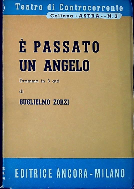 E passato un angelo : dramma in tre atti - Guglielmo Zorzi - copertina