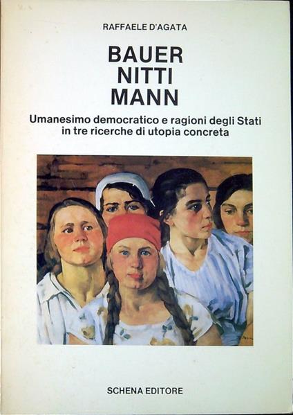 Bauer, Nitti, Mann : umanesimo democratico e ragioni degli stati in tre ricerche di utopia concreta - Raffaele D'Agata - copertina
