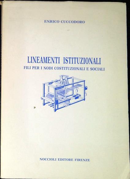 Lineamenti istituzionali : fili per i nodi costituzionali e sociali - Enrico Cuccodoro - copertina