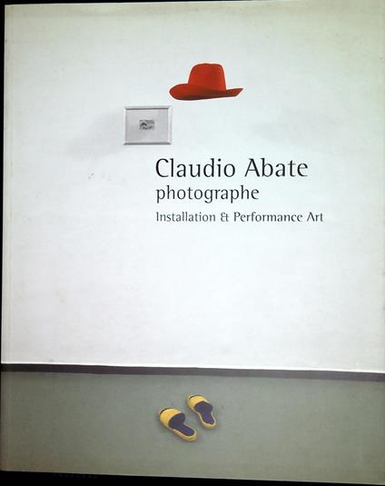 Claudio Abate Photographe - Installation & Performance Art - copertina