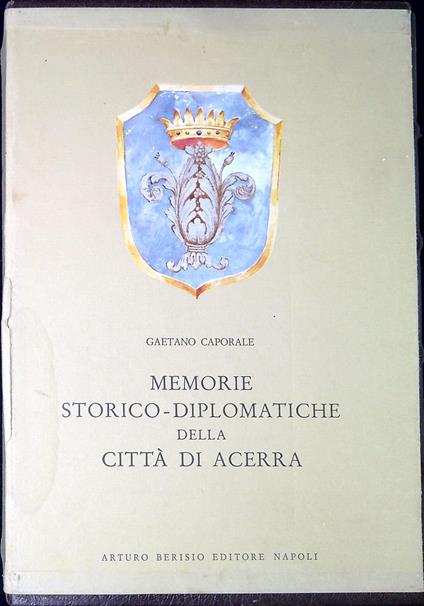 Memorie storico diplomatiche della cittÃ  di Acerra e dei conti che la tennero in feudo - copertina