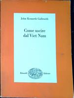 Come uscire dal Vietnam : una soluzione realistica del piu grave problema del nostro tempo