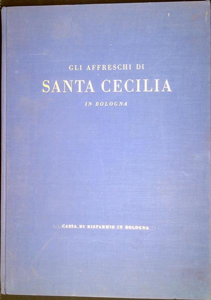 Gli affreschi di Santa Cecilia in Bologna - Maurizio Calvesi - copertina