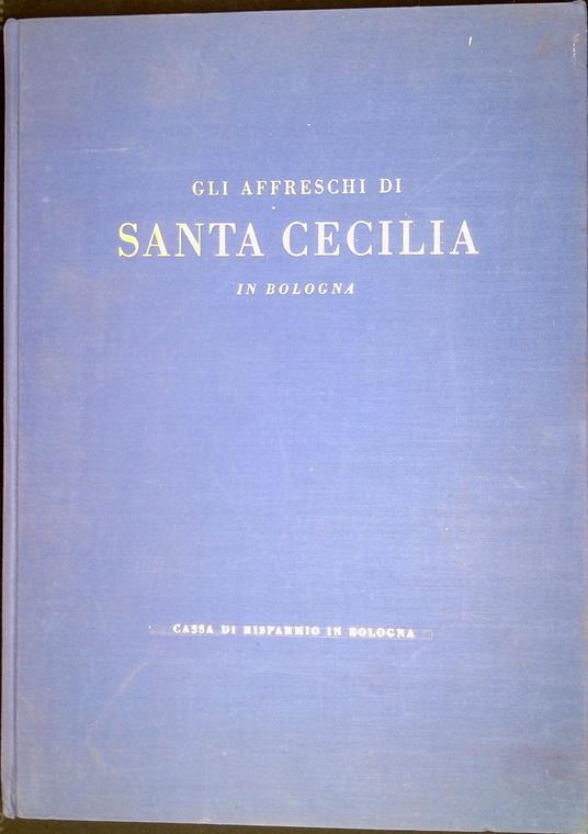 Gli affreschi di Santa Cecilia in Bologna - Maurizio Calvesi - copertina