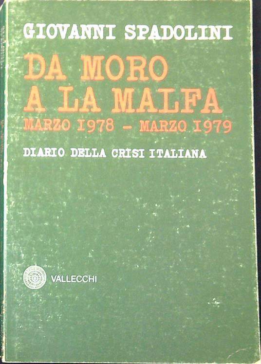 Da Moro a La Malfa : Marzo 1978 - marzo 1979, diario della crisi italiana -  Giovanni Spadolini - Libro Usato - Vallecchi - | IBS