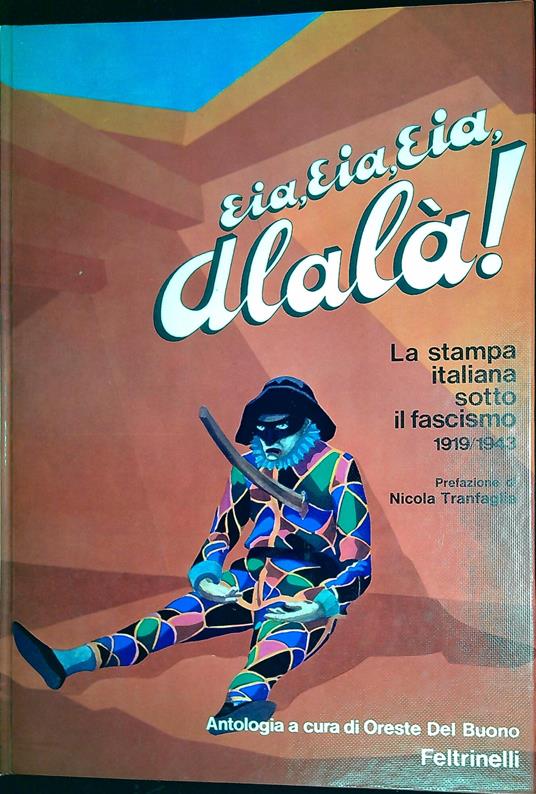 Eia, eia, eia, alalÃ  : la stampa italiana sotto il fascismo 1919-1943 - Oreste Del Buono - copertina