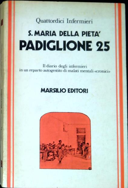 S. Maria della PietÃ , Padiglione 25 : il diario degli infermieri in un reparto autogestito di malati mentali cronic - copertina