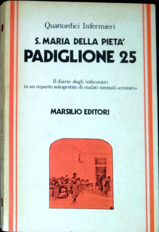 S. Maria della PietÃ , Padiglione 25 : il diario degli infermieri in un reparto autogestito di malati mentali cronic - copertina