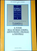 Il futuro della sicurezza europea: aspetti politici, strategici & industriali