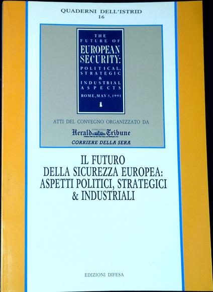 Il futuro della sicurezza europea: aspetti politici, strategici & industriali - copertina