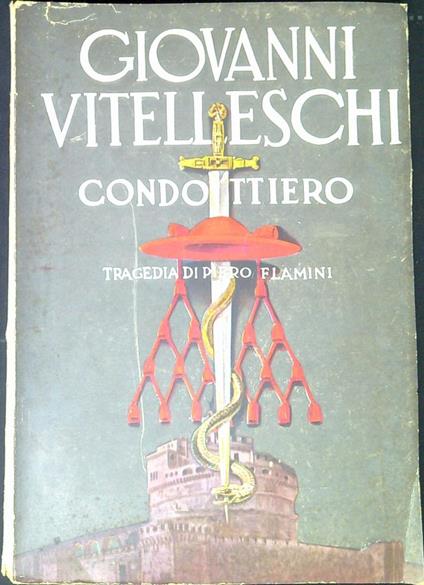 Giovanni Vitelleschi condottiero : Tragedia - Piero Flamini - copertina