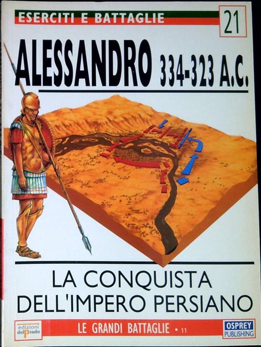 Alessandro 334-323 A. C. : la conquista dell'Impero Persiano - John Warr - copertina