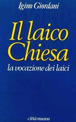 Il laico chiesa. La vocazione dei laici. Pagine scelte