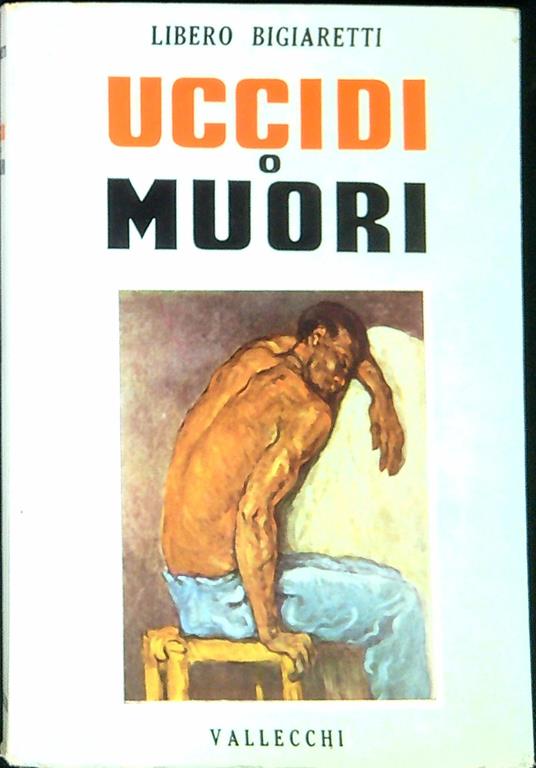 Uccidi o muori - Libero Bigiaretti - copertina