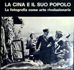 La Cina e il suo popolo : la fotografia come arte rivoluzionaria