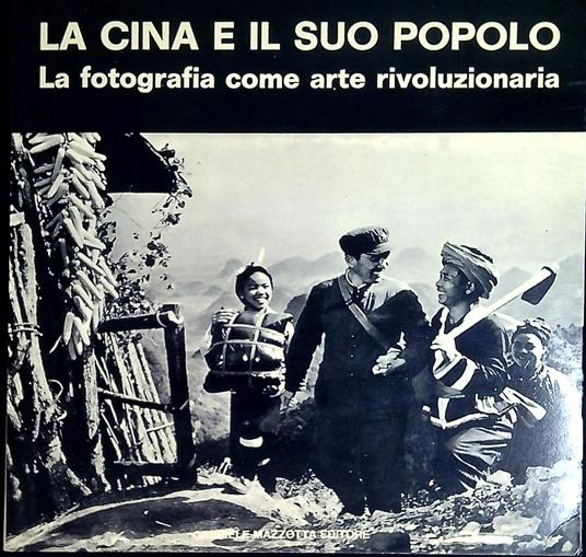 La Cina e il suo popolo : la fotografia come arte rivoluzionaria - copertina