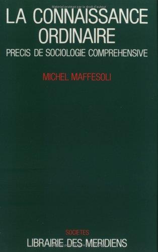 La connaissance ordinaire: PrÃ©cis de sociologie comprÃ©hensive - Michel Maffesoli - copertina