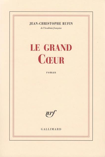 Le Grand Coeur - Jean-Christophe Rufin - copertina