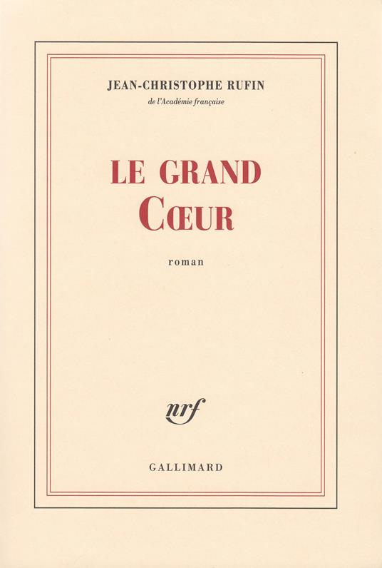 Le Grand Coeur - Jean-Christophe Rufin - copertina