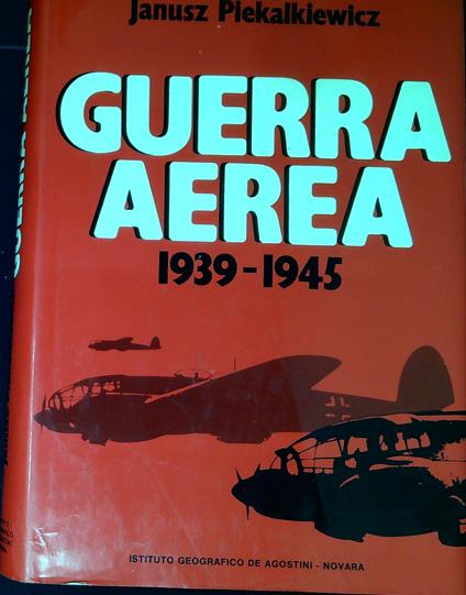 Guerra aerea 1939-1945 - Janusz Piekalkiewicz - copertina