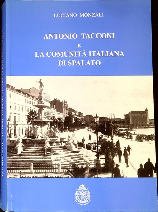 Antonio Tacconi e la comunità italiana di Spalato - Luciano Monzali - copertina