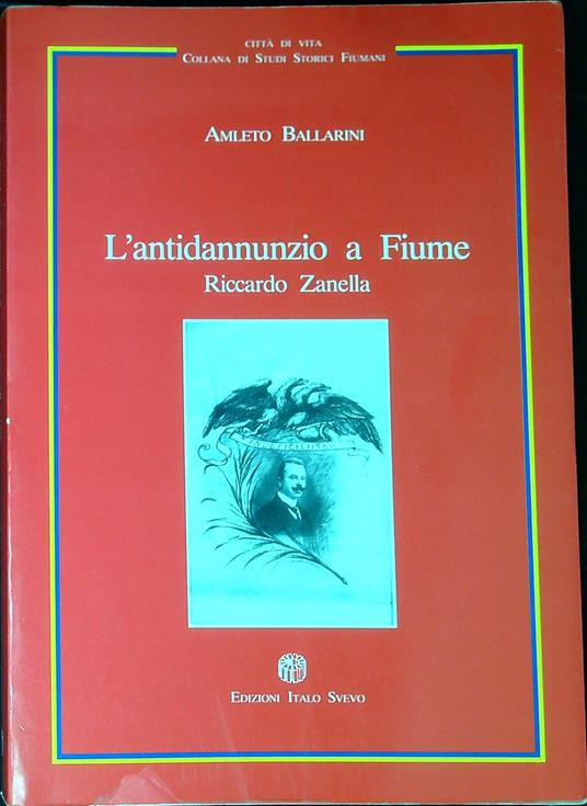 L' antidannunzio a Fiume : Riccardo Zanella - Amleto Ballarini - copertina