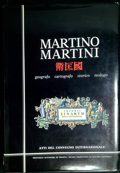 Martino Martini : geografo, cartografo, storico, teologo : atti del Convegno internazionale - Giorgio Melis - copertina