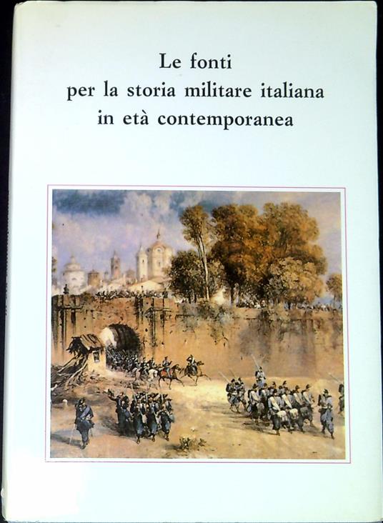Le fonti per la storia militare italiana in etÃ  contemporanea : atti del III seminario, Roma, 16-17 dicembre 1988 - copertina