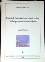 Venezia Giulia : lotte nazionali in una regione di frontiera : contributi per una storia del Novecento Giuliano