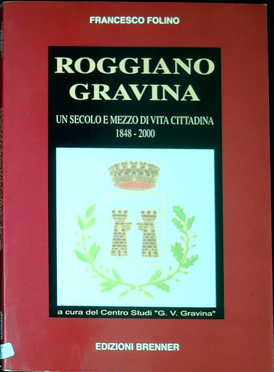 Roggiano Gravina : un secolo e mezzo di vita cittadina : 1848-2000 - copertina