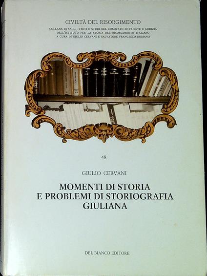 Momenti di storia e problemi di storiografia giuliana - Giulio Cervani - copertina