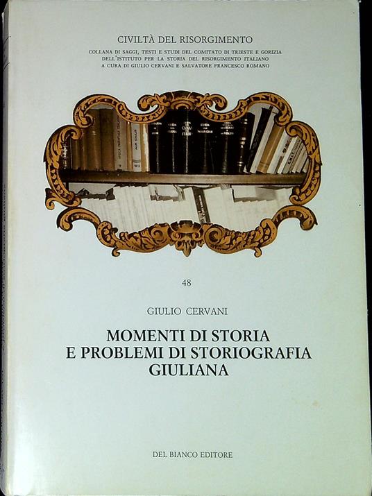 Momenti di storia e problemi di storiografia giuliana - Giulio Cervani - copertina