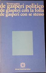 De Gasperi politico, De Gasperi con la folla, De Gasperi con se stesso