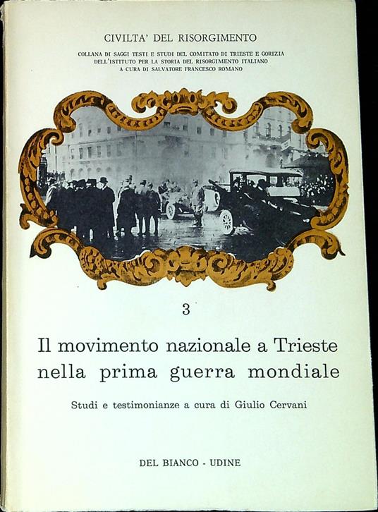 Il movimento nazionale a Trieste nella prima guerra mondiale : studi e testimonianze a cura di Giulio Cervan - Giulio Cervani,Giulio Ceradini - copertina