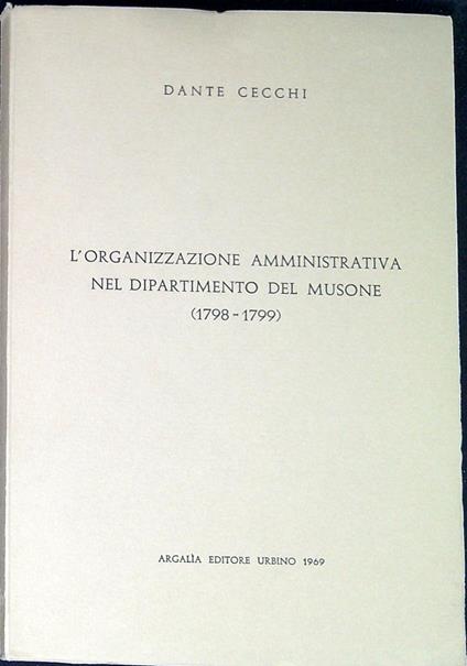 L' organizzazione amministrativa nel dipartimento del Musone : (1798-1799), 2 - Dante Cecchi - copertina