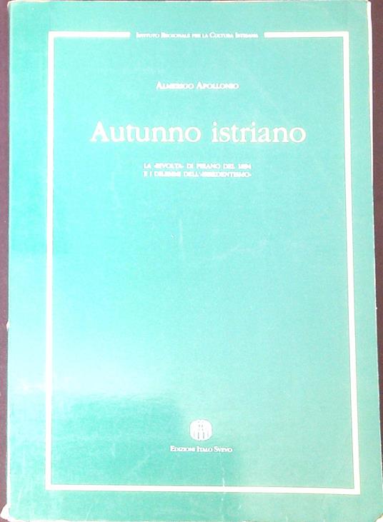 Autunno istriano : la rivolta di Pirano del 1894 e i dilemmi dell'irredentismo - Almerigo Apollonio - copertina