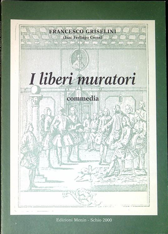 I liberi muratori : commedia - Francesco Griselini - copertina