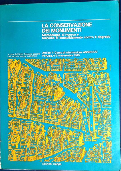 La conservazione dei monumenti : metodologie di ricerca e tecniche di consolidamento contro il degrado - Rosanna Cazzella,Rosanna Canella - copertina