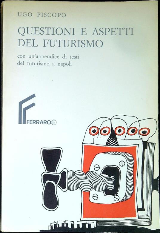 Questioni e aspetti del futurismo : con una appendice di testi del futurismo a Napoli - Ugo Piscopo,Ugo Piscopo - copertina