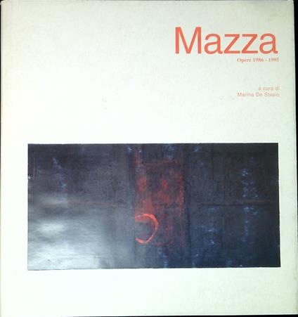 Mazza : opere 1986-1995 - Marina De Stasio - copertina