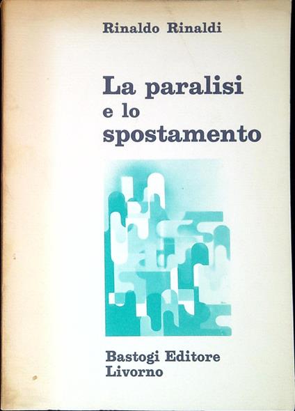 La paralisi e lo spostamento : lettura della Cognizione del dolore - Rinaldo Rinaldi - copertina