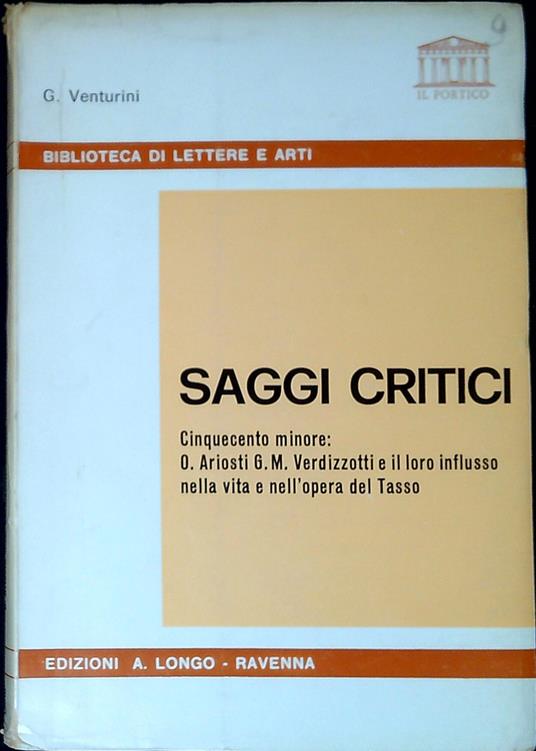 Saggi critici : Cinquecento minore: O. Ariosti, G. M. Verdizzotti e il loro influsso nella vita e nell'opera del Tasso - Giuseppe Venturini - copertina