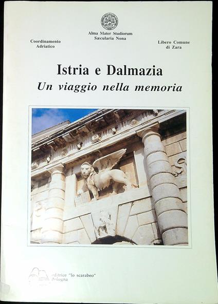 Istria e Dalmazia: un viaggio nella memoria : atti del Convegno di studi, Bologna 10 marzo 1995 - copertina