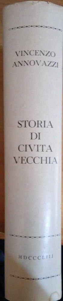 Storia di Civitavecchia dalla sua origine fino all'anno 1848 - Vincenzo Annovazzi - copertina