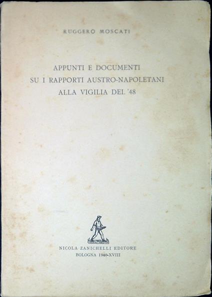 Appunti e documenti su i rapporti austro-napoletani alla vigilia del '48 - Ruggero Moscati - copertina