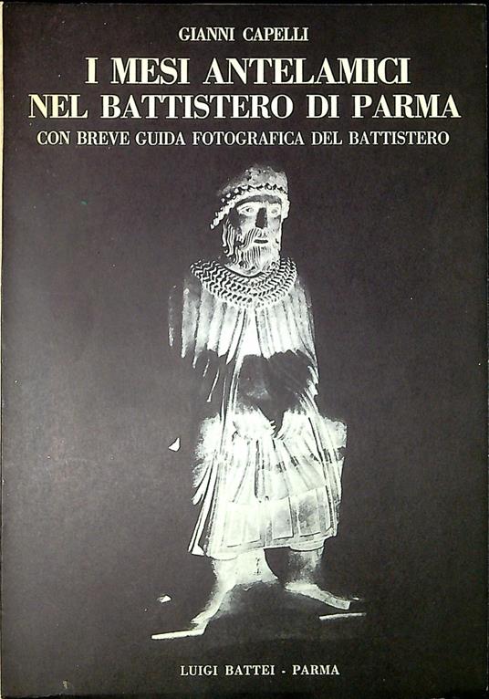 I mesi antelamici nel Battistero di Parma : con breve guida fotografica del Battistero - copertina