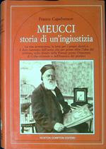 Meucci : storia di un'ingiustizia : la vita avventurosa, la lotta per i propri diritti e il duro cammino dell'uomo che per primo ebbe l'idea del telefono, sullo sfondo della Firenze primo ottocento, di Cuba coloniale e dell'America dei pionieri