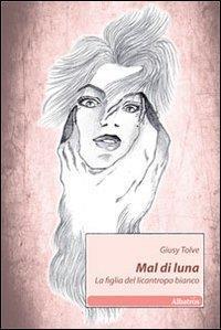 Mal di luna. La figlia del licantropo bianco - copertina